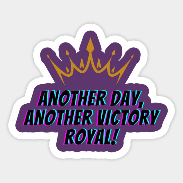 Another Day, Another Victory Royal Sticker by Chikote's Designs